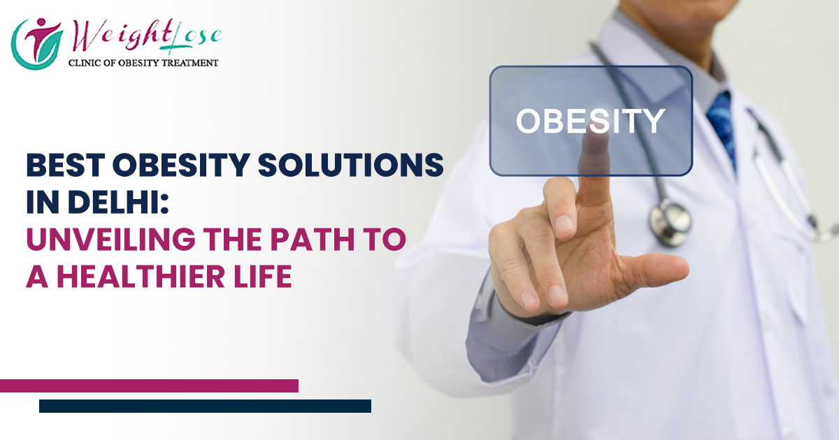 Best Obesity Solutions in Delhi: Unveiling the Path to a Healthier